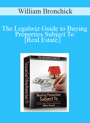 William Bronchick – The Legalwiz Guide to Buying Properties Subject To [Real Estate］