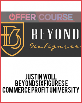 Justin Woll – BeyondSixFigures E-Commerce Profit University