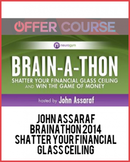 John Assaraf – Brainathon 2014 – Shatter Your Financial Glass Ceiling