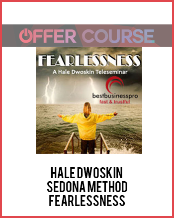 Hale Dwoskin – Sedona Method – Fearlessness