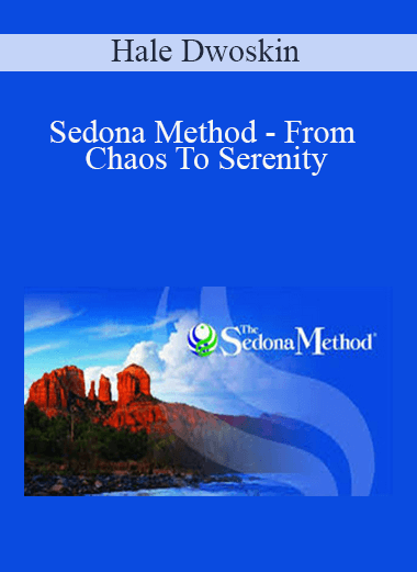 Hale Dwoskin - Sedona Method - From Chaos To Serenity