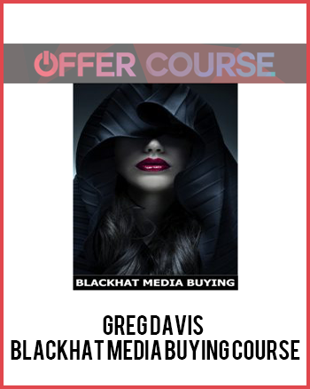 Greg Davis – Blackhat Media Buying Course