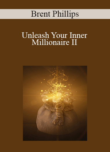 Brent Phillips - Unleash Your Inner Millionaire II