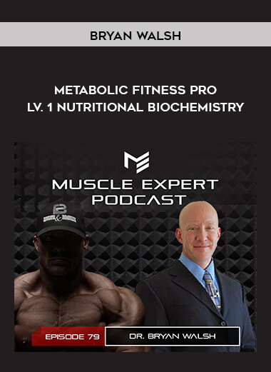 Bryan Walsh – Metabolic Fitness Pro – Lv. 1 – Nutritional Biochemistry