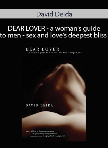 David Deida - DEAR LOVER - a woman's guide to men - sex and love's deepest bliss