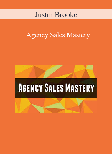 Agency Sales Mastery – Justin Brooke