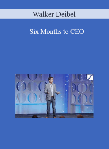 Six Months to CEO – Walker Deibel