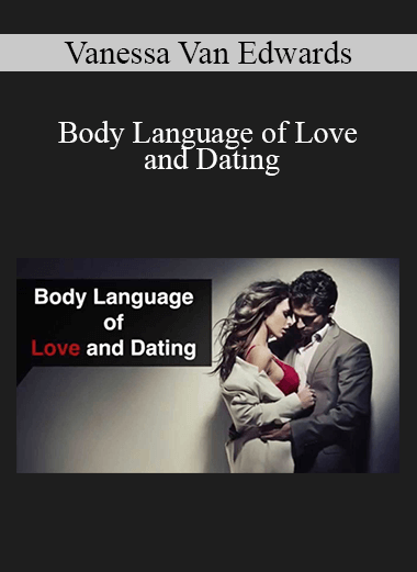 Vanessa Van Edwards - Body Language of Love and Dating