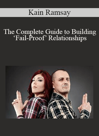 Kain Ramsay - The Complete Guide to Building ‘Fail-Proof’ Relationships