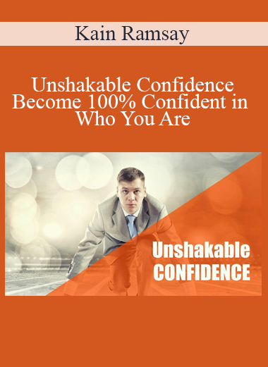 Kain Ramsay - Unshakable Confidence - Become 100% Confident in Who You Are