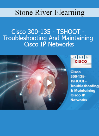 Stone River Elearning - Cisco 300-135 - TSHOOT - Troubleshooting And Maintaining Cisco IP Networks