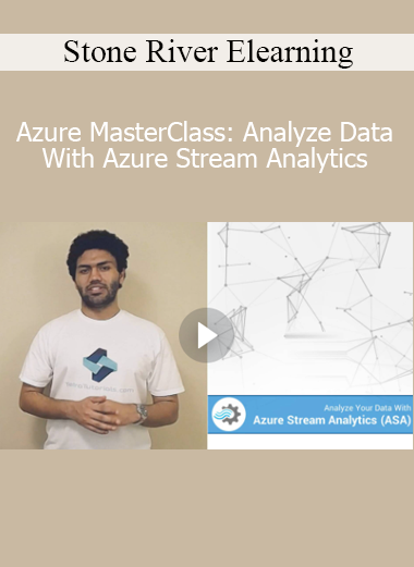 Stone River Elearning - Azure MasterClass: Analyze Data With Azure Stream Analytics