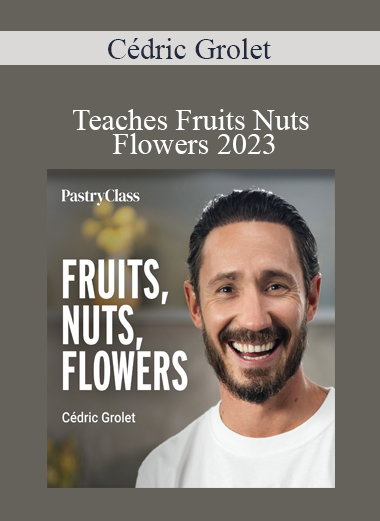 Cédric Grolet - Teaches Fruits Nuts Flowers 2023