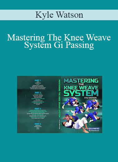 Kyle Watson - Mastering The Knee Weave System