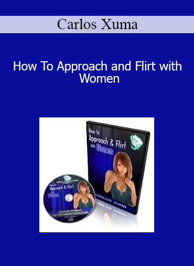 Carlos Xuma - How To Approach and Flirt with Women