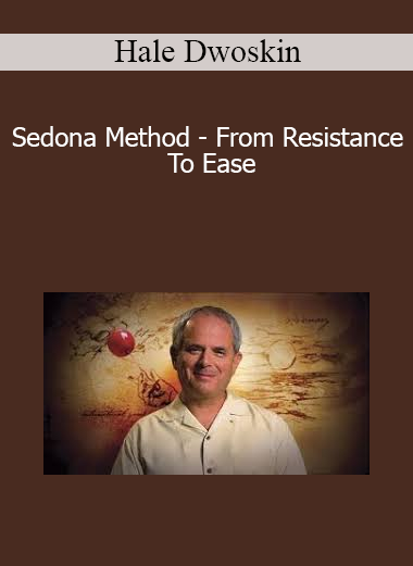 Hale Dwoskin - Sedona Method - From Resistance To Ease