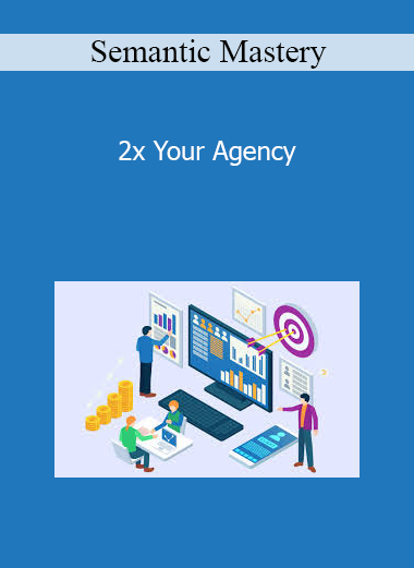 Semantic Mastery - 2x Your Agency