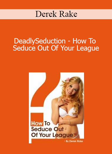 Derek Rake - DeadlySeduction - How To Seduce Out Of Your League